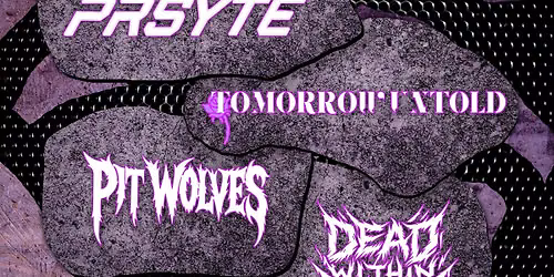 WHISPERS OF ANDROMEDA w\/ PRSYTE, PIT WOLVES AND TBA