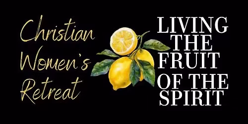 WOMEN OF FAITH FALL RETREAT \u201cLIVING THE FRUIT OF THE SPIRIT\u201d