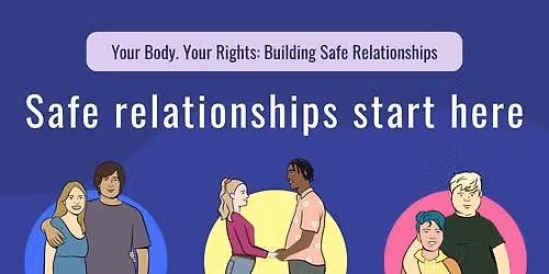 Your Body. Your Rights: Building Safe Relationships