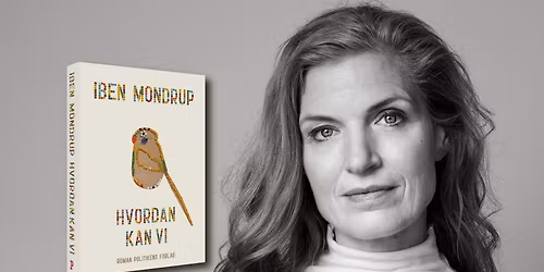 Forfatterforedrag med Iben Mondrup om "Hvordan kan vi"