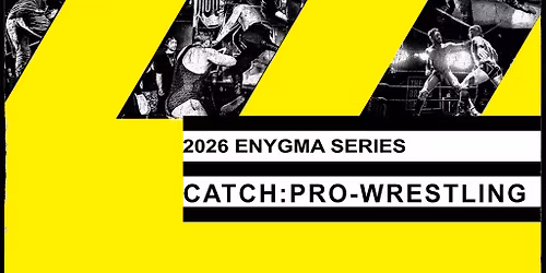 CATCH:Pro-Wrestling - 2026 Enygma Series