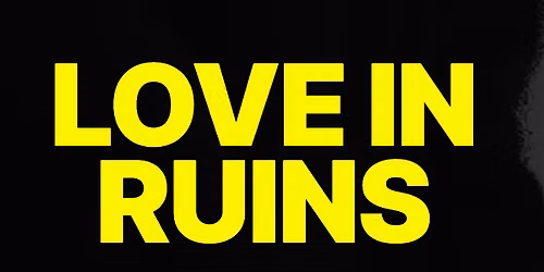 Love in Ruins Installation: Informal Sharing
