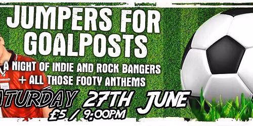 Jumpers For Goal Posts \u2013 Saturday 27th June