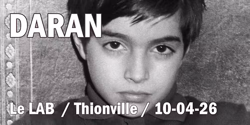 DARAN \/ Le LAB - Thionville (57) \/ 10 avril 2026