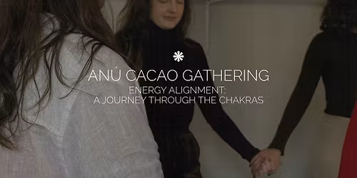an\u00fa Cacao Gathering | energy alignment: a journey through the chakras