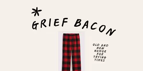 Thresholds of Invention: Grief Bacon