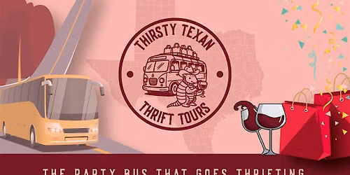 Thirsty Texan Thrift Tours - The Party Bus That Goes Thrifting