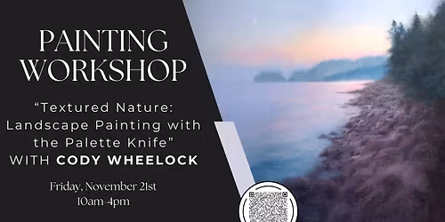 Painting Workshop \u201cTextured Nature: Landscape Painting with the Palette Knife\u201d with Cody Wheelock