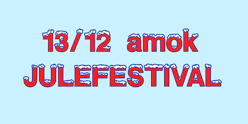 13\/12 amok JULEFESTIVAL