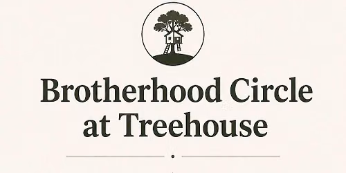 Brotherhood Circle at Treehouse!