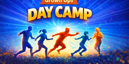 Grown Ups Day Camp! | Sat. May 9th | 4PM-7PM | $5 Per Person | Ages 18 & Up