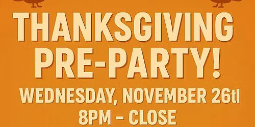 THANKSGIVING EVE PARTY\ud83e\udd83