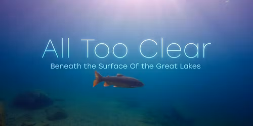 Hell's Half Mile Film Series: All Too Clear: Beneath the Surface of the Great Lakes (Documentary)