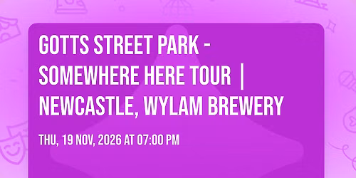 Gotts Street Park - Somewhere Here Tour | Newcastle, Wylam Brewery