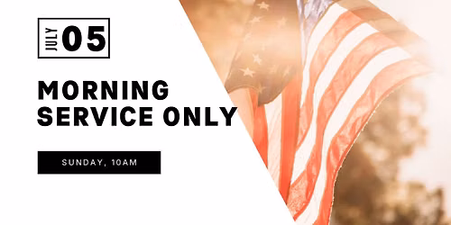 July 5th-Morning Service Only