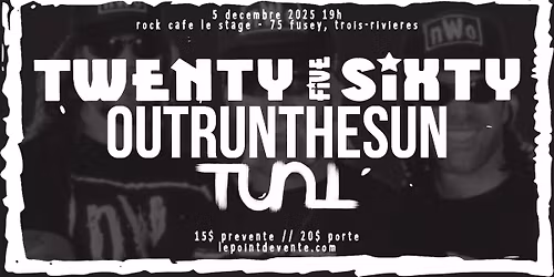 Twenty Five Sixty, Outrun The Sun & Tunt @ Rock Caf\u00e9 Le Stage (Trois-Rivi\u00e8res)