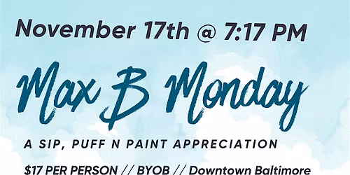 Max B Monday: Sip, Puff n Paint @ Baltimore's BEST Art Gallery!