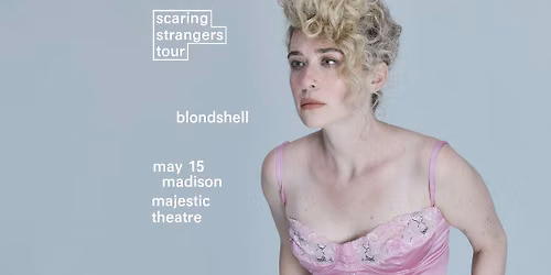 Blondshell Scaring Strangers Tour at Majestic Theatre