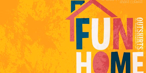 Outskirts Theatre Co. Presents FUN HOME