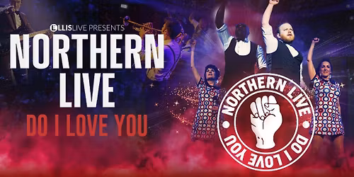 \ud83d\udea8 TICKETS SELLING FAST! Northern Live - DO I LOVE YOU