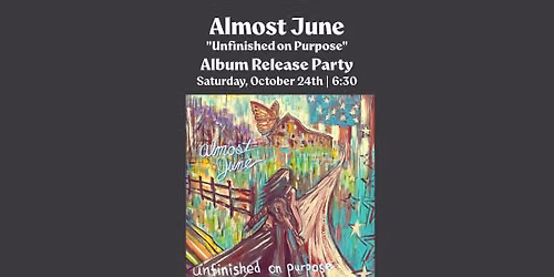ALMOST JUNE \u2014 \u201cUNFINISHED ON PURPOSE\u201d ALBUM RELEASE PARTY | NO COVER