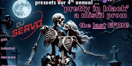 4th Annual 'Pretty in Black' - a Misfit Prom and the LAST Evil Forebodings Dance Night. 