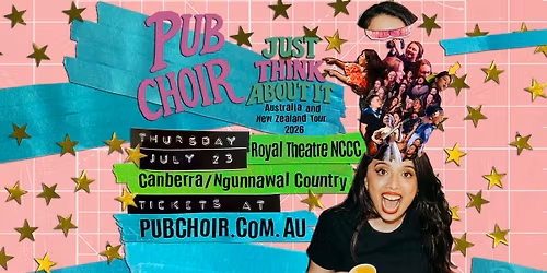 Pub Choir - Canberra\/Ngunnawal Country - Royal Theatre - NCCC - (Just Think About It Tour)