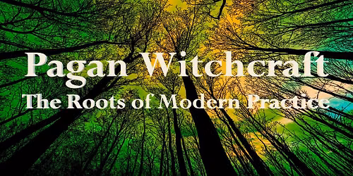 Pagan Witchcraft: The Roots of Modern Practice