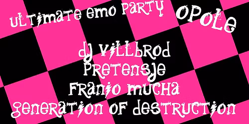 Ultimate Emo Party: Pretensje, Franio Mucha, Generation Of Destruction \/ 17.04 Opole