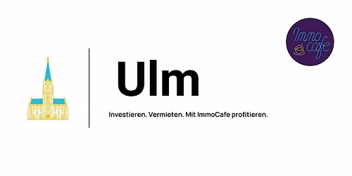Investieren in 2026 - ImmoCafe goes Ulm DE
