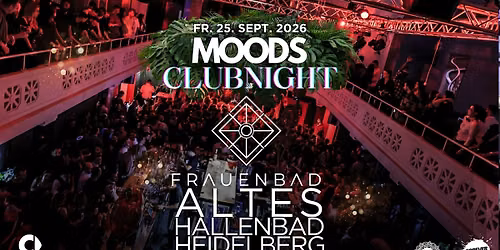 MOODS CLUBNIGHT @ FRAUENBAD (ALTES HALLENBAD)