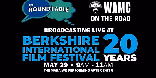 WAMC's The Roundtable Live from the Berkshire International Film Festival