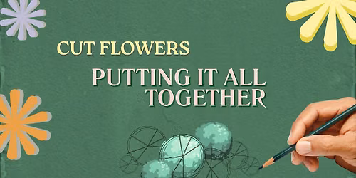 Cut Flowers- Putting It All Together
