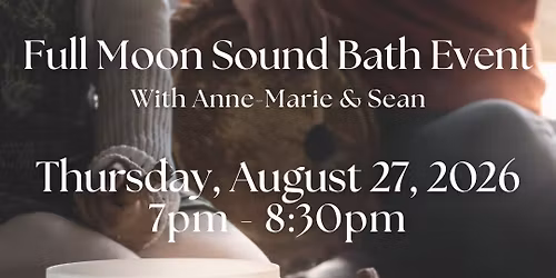 Full Moon Sound Bath Event on Thursday, August 27, 2026 at 7pm ET @ THE HEALING LOFT