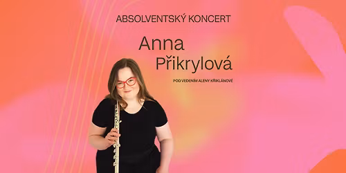 Absolventsk\u00fd koncert Anny P\u0159ikrylov\u00e9
