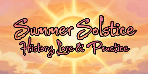Summer Solstice: History, Lore & Practice