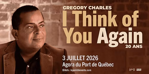 Gregory Charles - I Think of you Again \/\/ Vendredi 3 juillet 2026 \/\/ Agora du Port de Qu\u00e9bec