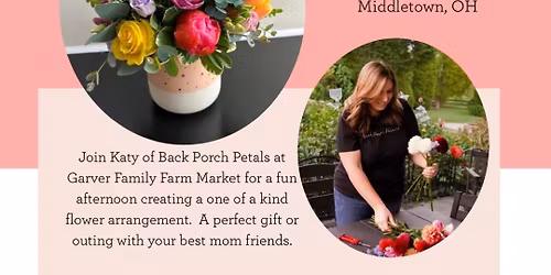 Back Porch Petals Flower Arrangement Workshop at GFFM