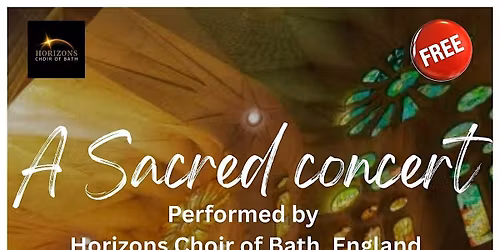 A Sacred Concert performed by Horizons Choir of Bath, England (Sunday)