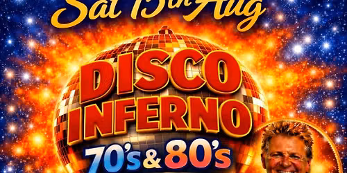 DISCO INFERNO 70'S & 80'S SAT 15TH AUG at THE BRIT