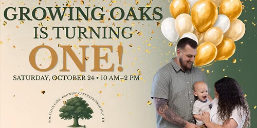 Growing Oaks Turns ONE! | FREE Family & Community Celebration
