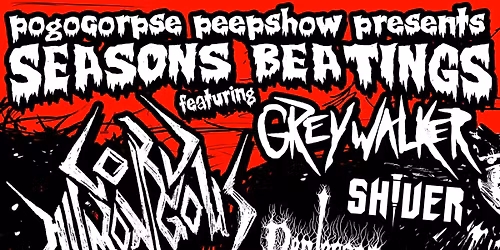 Seasons Beatings w\/ Lord Humongous \/ Greywalker \/ Shiver (PA) \/ Pentecost \/ Wolfenstein (NY) 