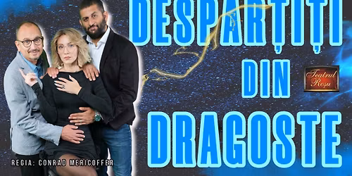 Spectacol de teatru - comedia \u201eDesp\u0103r\u021bi\u021bi din dragoste\u201d