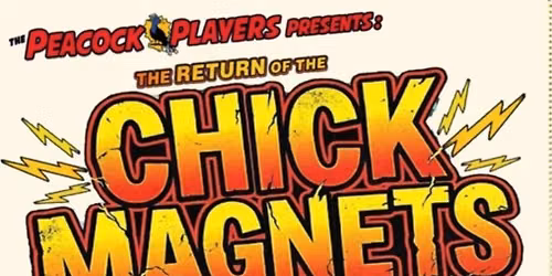 The Peacock Players Present: The Return of the Chick Magnets