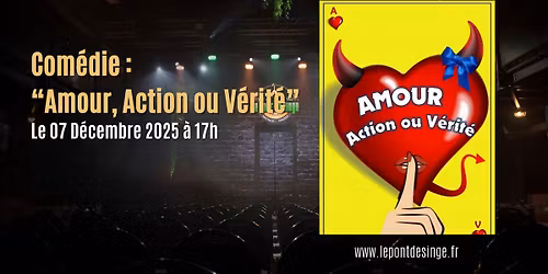 Com\u00e9die : " Amour, Action ou V\u00e9rit\u00e9"