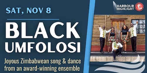 Black Umfolosi International: Joyous Zimbabwean song & dance | A Harbour Highlight event