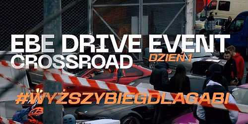 EBE DRIVE EVENT : CROSSROAD (DZIE\u0143 1)  