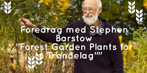Foredrag med Stephen Barstow: Forest Garden Plants for Tr\u00f8ndelag