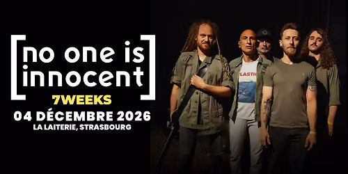 NO ONE IS INNOCENT + 7 WEEKS  - La Laiterie - Strasbourg