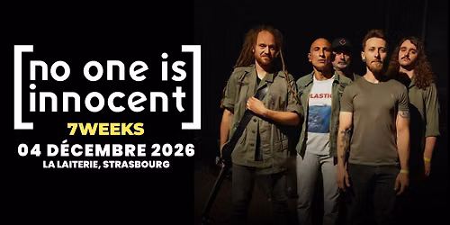 NO ONE IS INNOCENT + 7 WEEKS - La Laiterie - Strasbourg